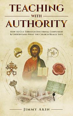 Teaching with Authority: How to Cut Through Doctrinal Confusion and Understand What the Church Really Says