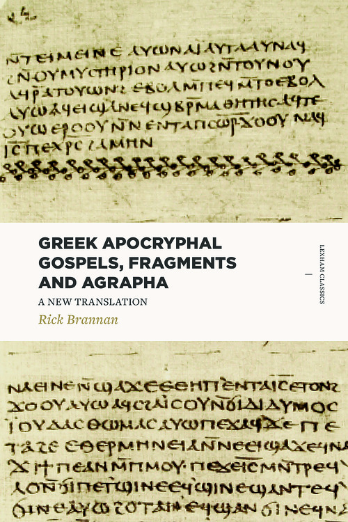 Greek Apocryphal Gospels, Fragments, and Agrapha: A New Translation (Includes the Protoevangelium of James, the Gospel of Thomas, the Gospel of Peter