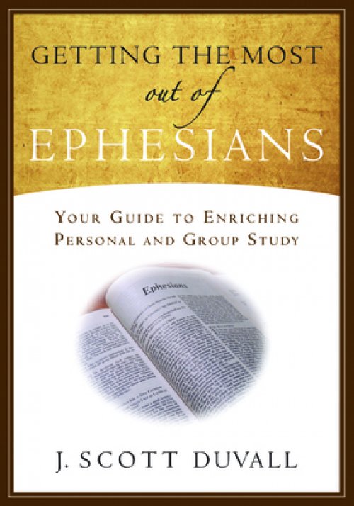 Getting the Most Out of Ephesians: Your Guide for Enriching Personal and Group Study