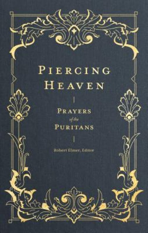 Piercing Heaven: Prayers of the Puritans