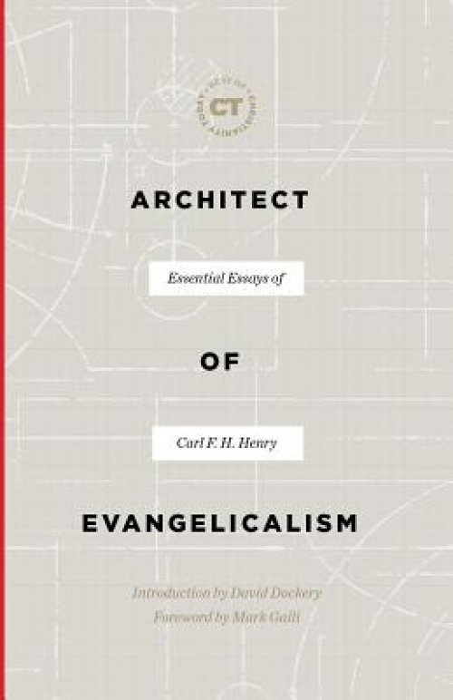 Architect of Evangelicalism: Essential Essays of Carl F. H. Henry