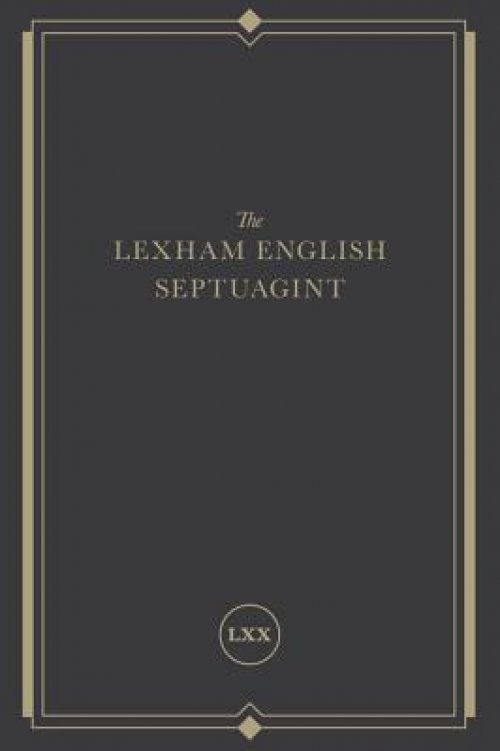 The Lexham English Septuagint: A New Translation (the Complete Greek Old Testament and Apocrypha in English, Including 1-4 Maccabees, Psalms of Solom