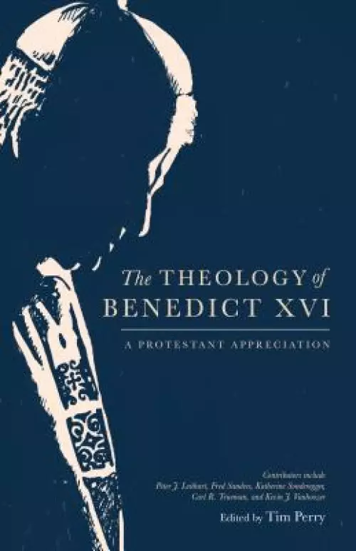 The Theology of Benedict XVI: A Protestant Appreciation