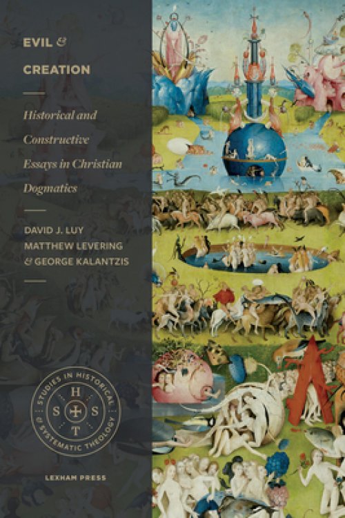 Evil and Creation: Historical and Constructive Essays in Christian Dogmatics