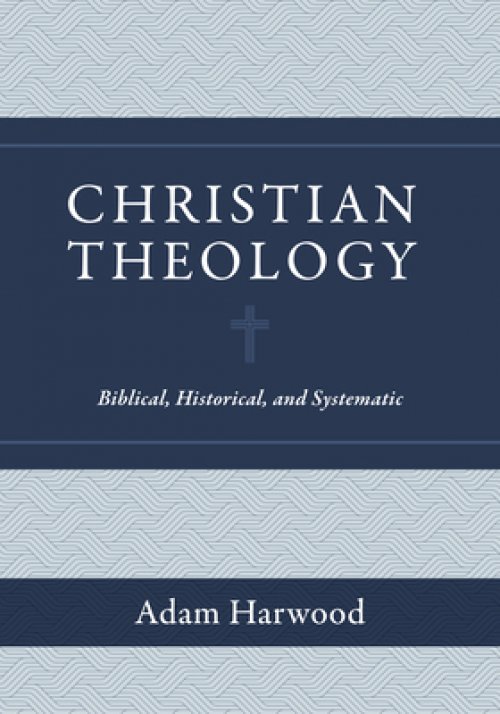 Christian Theology: Biblical, Historical, and Systematic