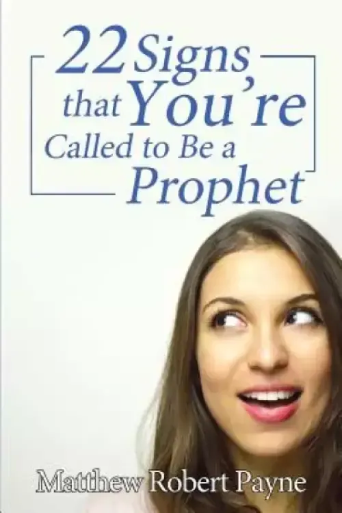 Twenty-Two Signs That You're Called to Be a Prophet