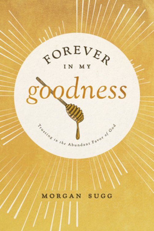 Forever in My Goodness: Trusting in the Abundant Favor of God