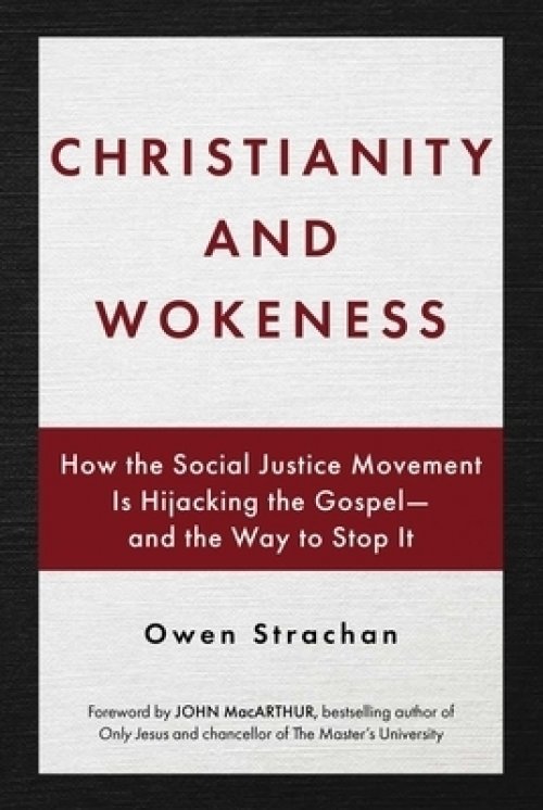 Christianity and Wokeness: How the Social Justice Movement Is Hijacking the Gospel - And the Way to Stop It