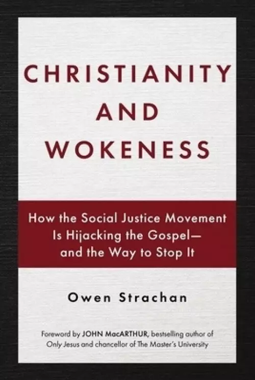 Christianity and Wokeness: How the Social Justice Movement Is Hijacking the Gospel - And the Way to Stop It