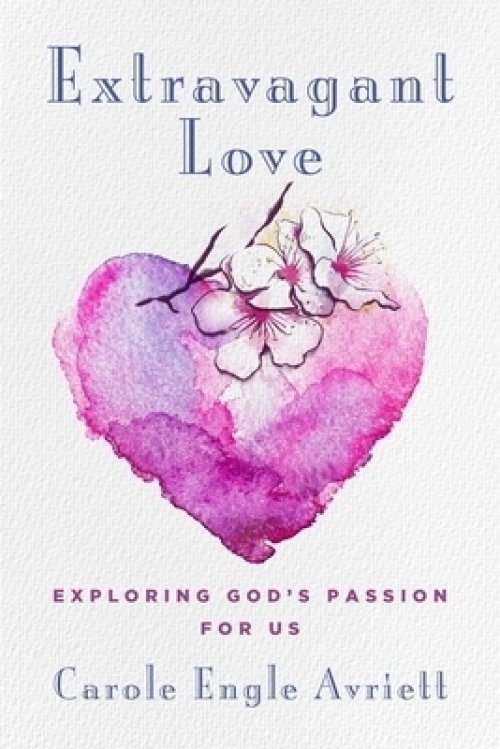 Extravagant Love: Exploring God's Passion for Us