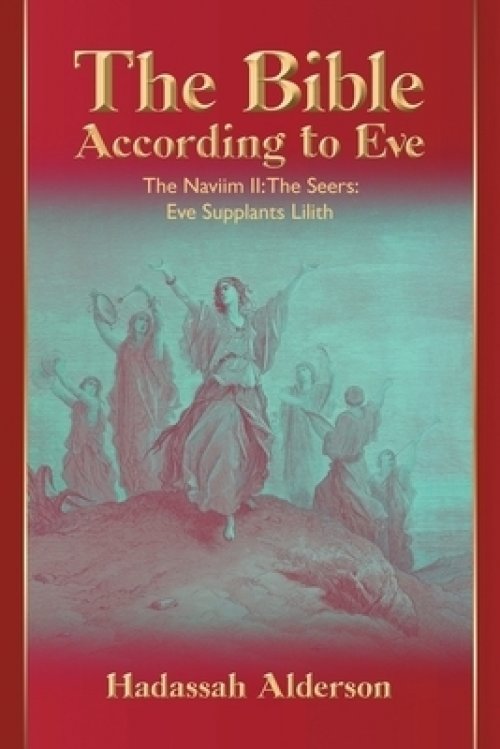 The Bible According to Eve: Naviim II: The Seers: Eve Supplants Lilith