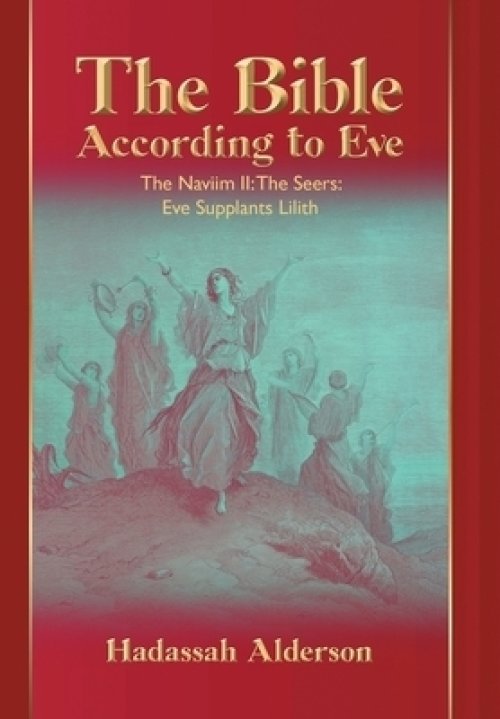 The Bible According to Eve: Naviim II: The Seers: Eve Supplants Lilith