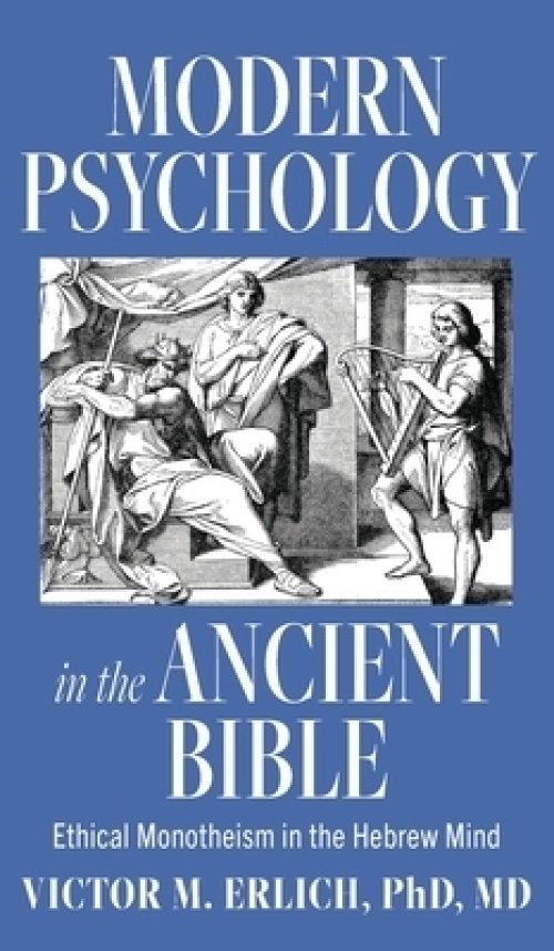 Modern Psychology in the Ancient Bible: Ethical Monotheism in the Hebrew Mind