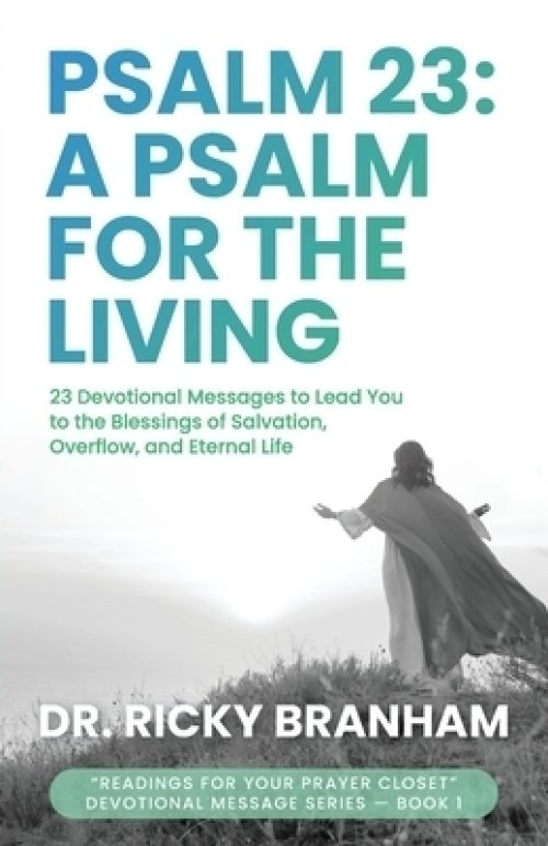 Psalm 23: 23 Devotional Messages to Lead You to the Blessings of Salvation, Overflow, and Eternal Life