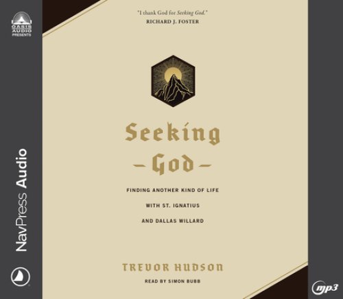 Seeking God: Finding Another Kind of Life with St. Ignatius and Dallas Willard