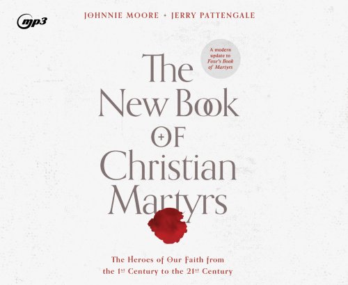 The New Book of Christian Martyrs: The Heroes of Our Faith from the 1st Century to the 21st Century