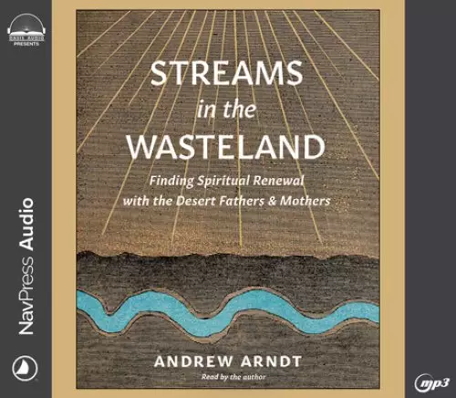 Streams in the Wasteland: Finding Spiritual Renewal with the Desert Fathers and Mothers