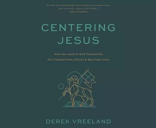 Centering Jesus: How the Lamb of God Transforms Our Communities, Ethics, and Spiritual Lives