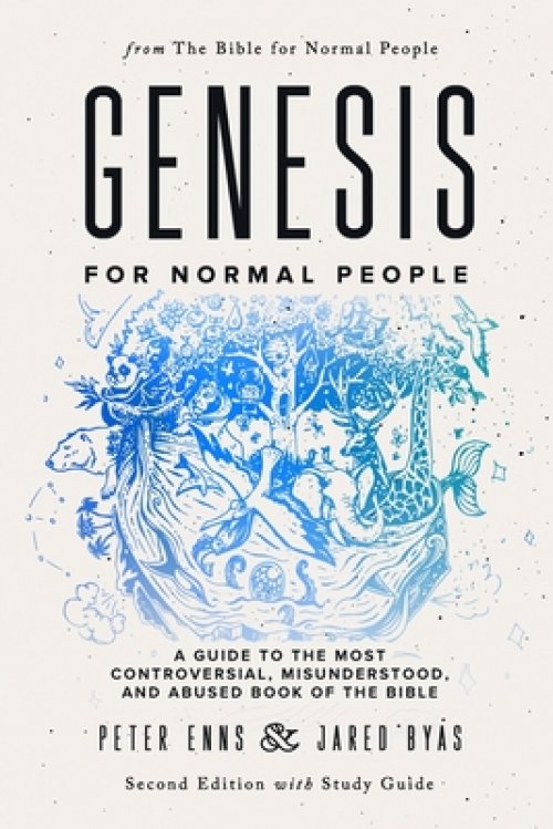 Genesis for Normal People: A Guide to the Most Controversial, Misunderstood, and Abused Book of the Bible (Second Edition w/ Study Guide)