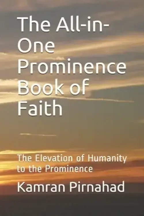 The All-in-One Prominence Book of Faith: The Elevation of Humanity to the Prominence