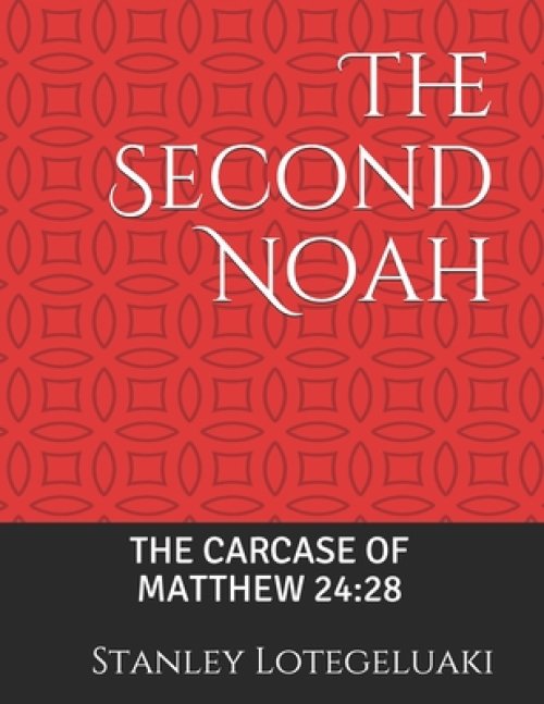 The Second Noah: The Carcase of Matthew 24:28