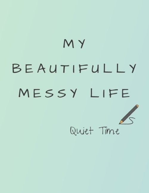 My Beautifully Messy Life: Quiet Time