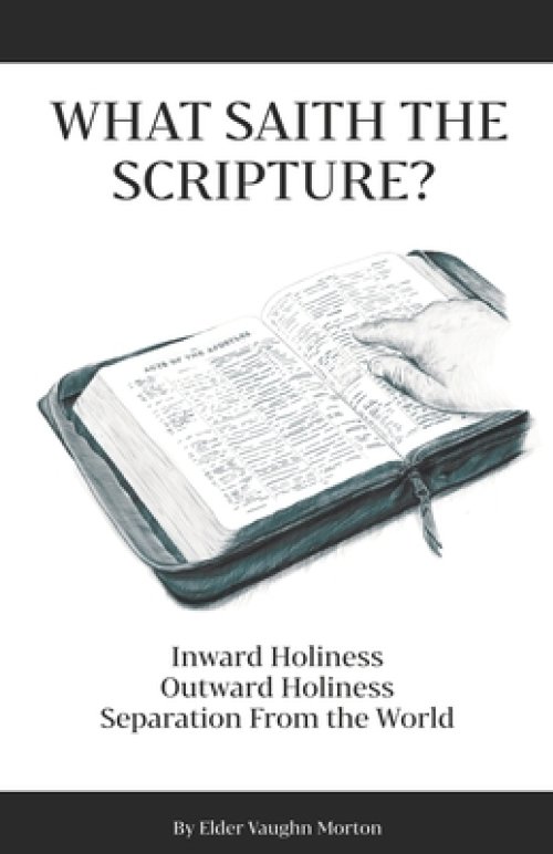 What Saith The Scripture?: Inward Holiness - Outward Holiness - Separation From the World