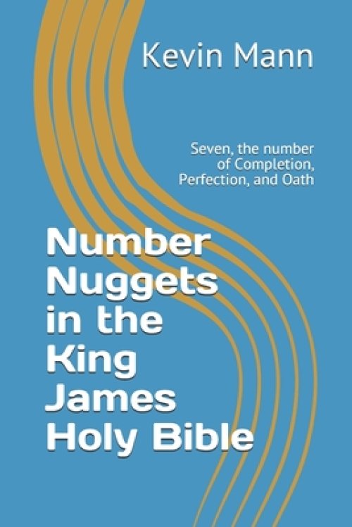 Number Nuggets in the King James Holy Bible: Seven, the number of Completion, Perfection, and Oath