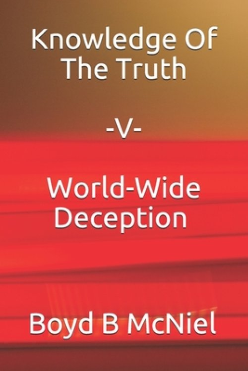 Knowledge Of The Truth V World-Wide Deception