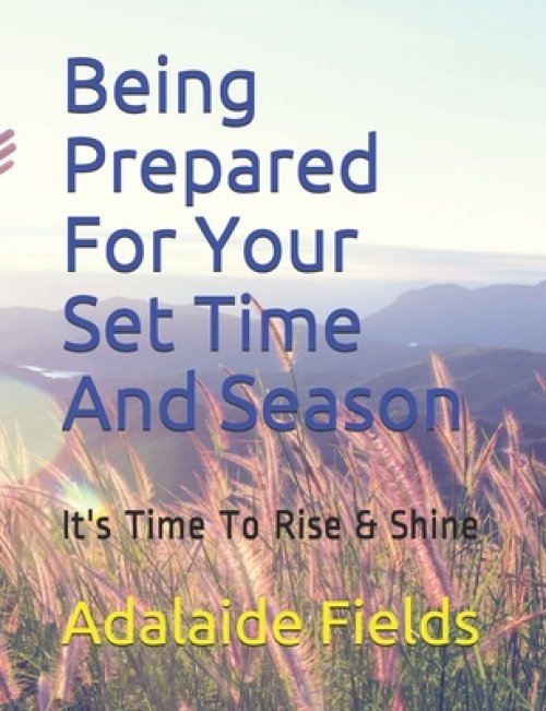 Being Prepared For Your Set Time And Season: It's Time To Rise & Shine