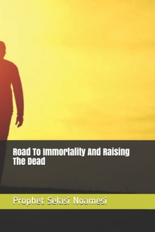 Road To Immortality And Raising The Dead