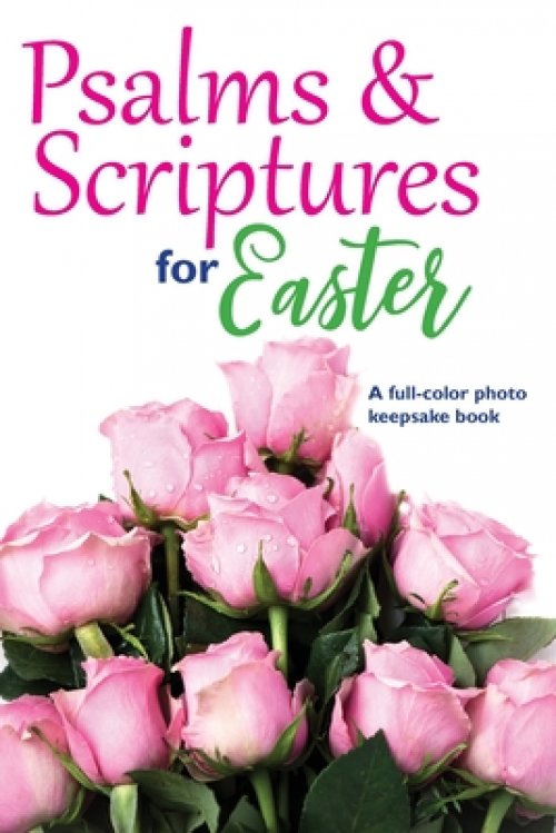 Psalms & Scriptures for Easter: A full-color photo keepsake book