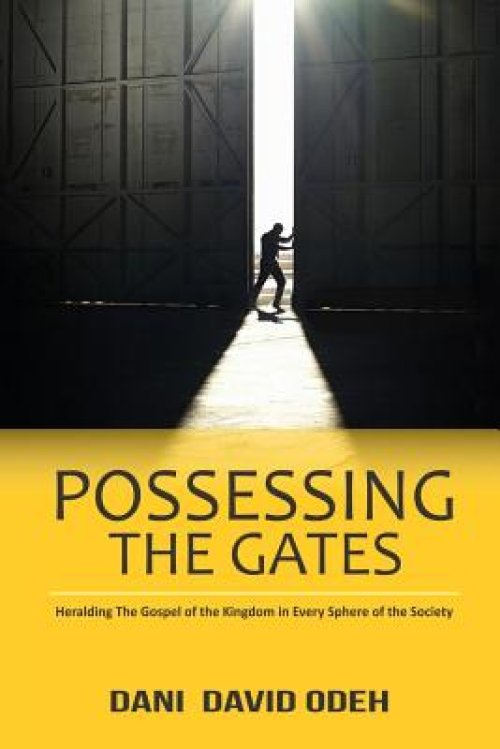 Possessing the Gates: Heralding the Gospel of the Kingdom in Every Sphere of the Society