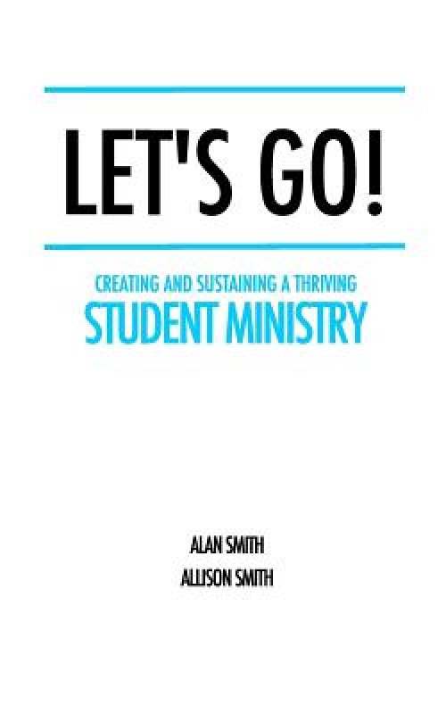 Let's Go!: Creating and Sustaining a Thriving Student Ministry