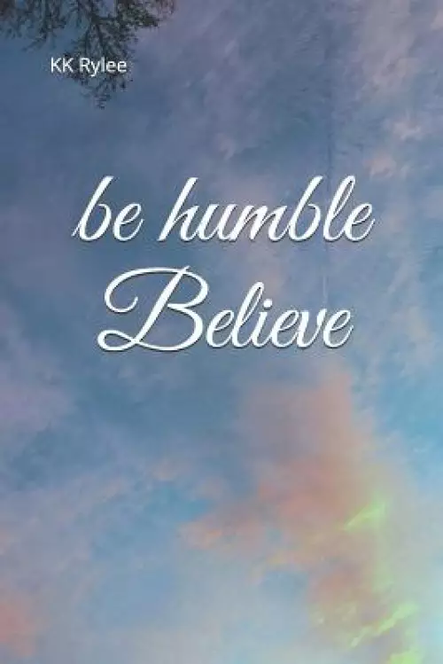 Be Humble, Believe