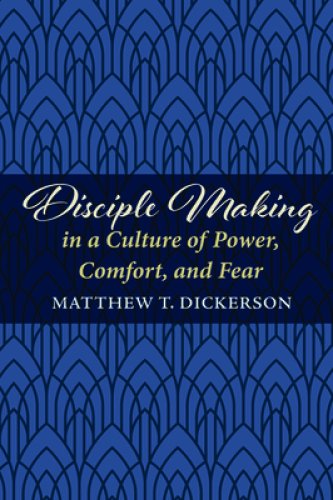 Disciple Making in a Culture of Power, Comfort, and Fear