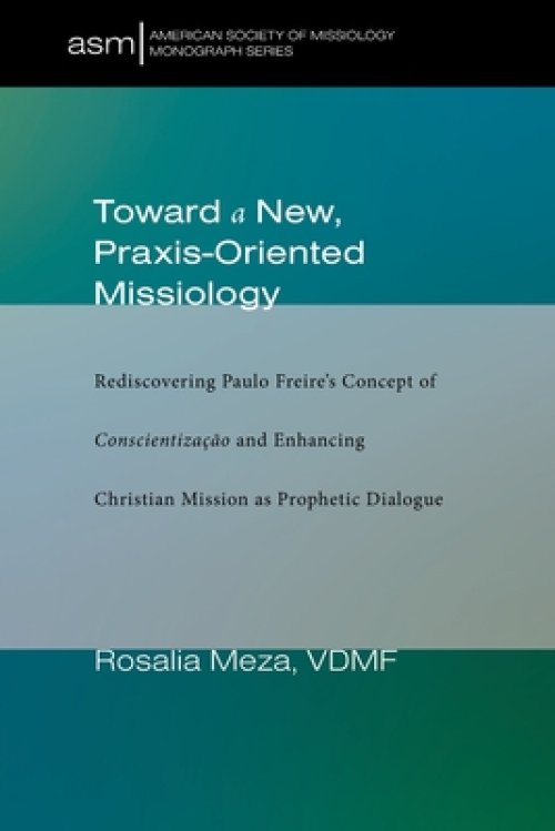 Toward a New, Praxis-Oriented Missiology