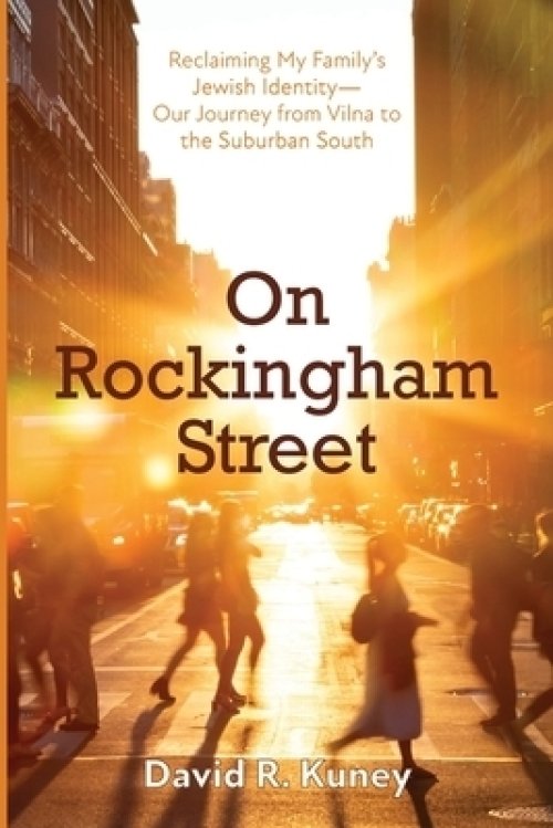 On Rockingham Street: Reclaiming My Family's Jewish Identity-Our Journey from Vilna to the Suburban South