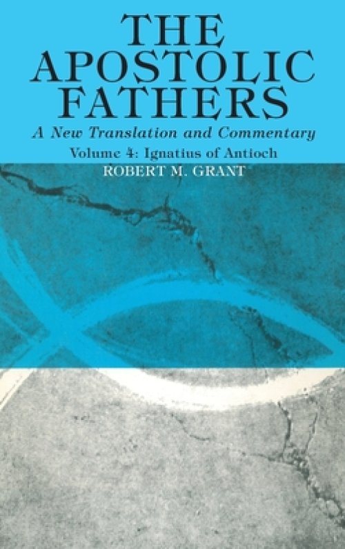 The Apostolic Fathers, A New Translation and Commentary, Volume IV