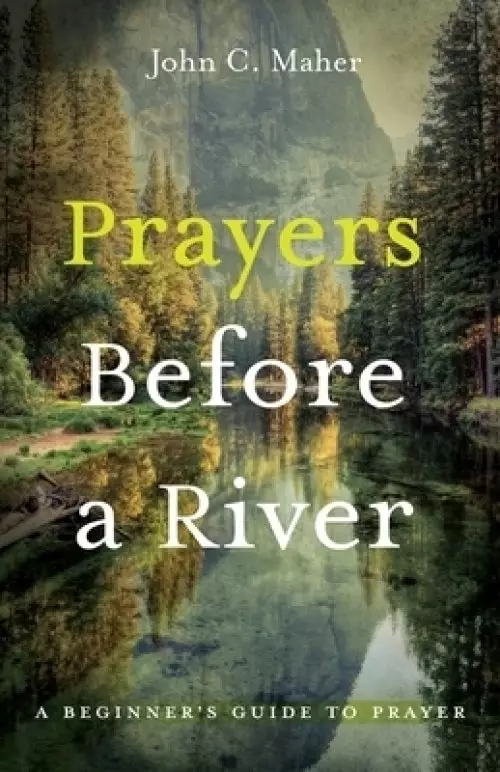 Prayers Before a River: A Beginner's Guide to Prayer