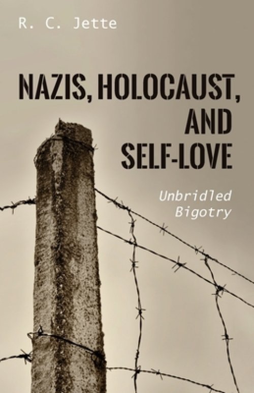 Nazis, Holocaust, and Self-Love: Unbridled Bigotry