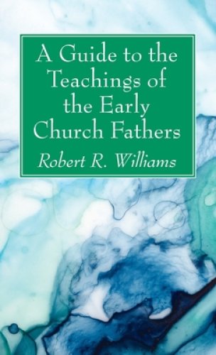 A Guide to the Teachings of the Early Church Fathers