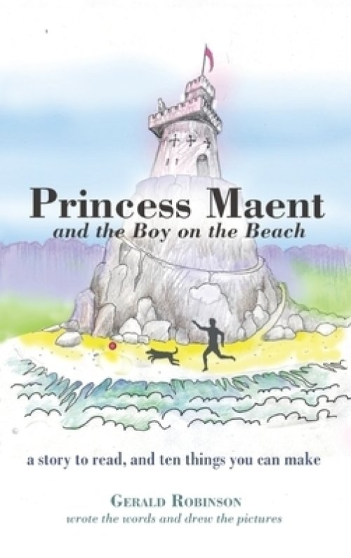 Princess Maent and the Boy on the Beach: A Story to Read, and Ten Things You Can Make