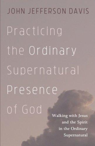 Practicing the Ordinary Supernatural Presence of God