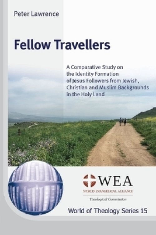 The Fellow Travellers: A Comparative Study on the Identity Formation of Jesus Followers from Jewish, Christian and Muslim Backgrounds in