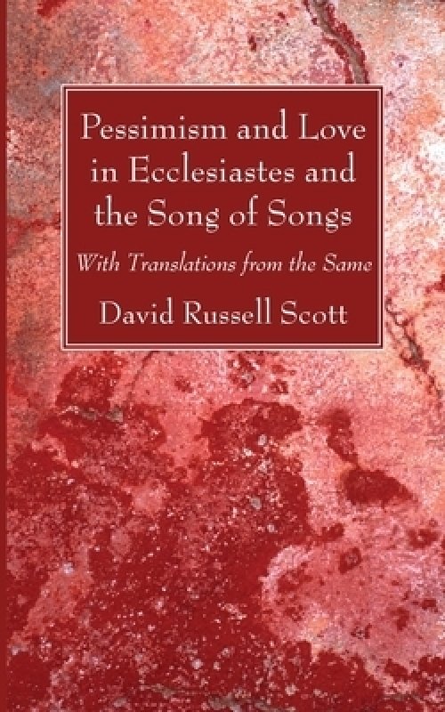 Pessimism and Love in Ecclesiastes and the Song of Songs