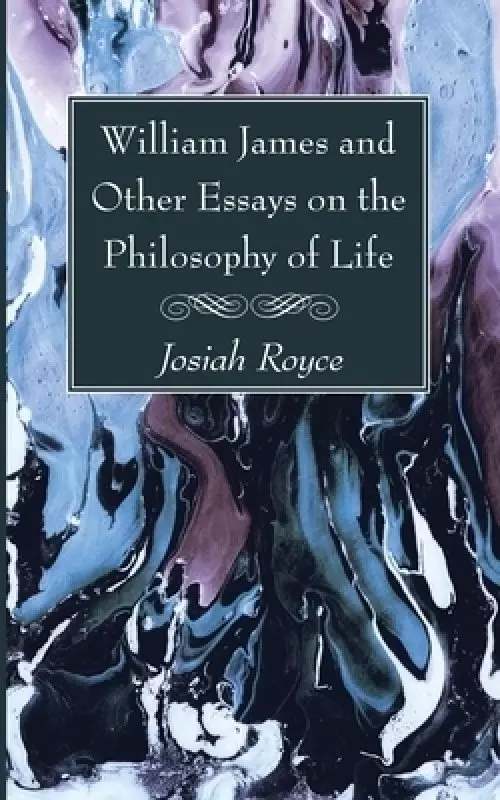 William James and Other Essays on the Philosophy of Life