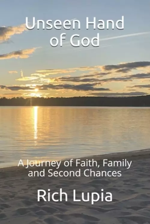 Unseen Hand of God: A Journey of Faith, Family and Second Chances