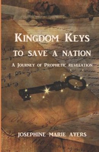 Kingdom Keys to Save a Nation: A Journey of Prophetic Revelation