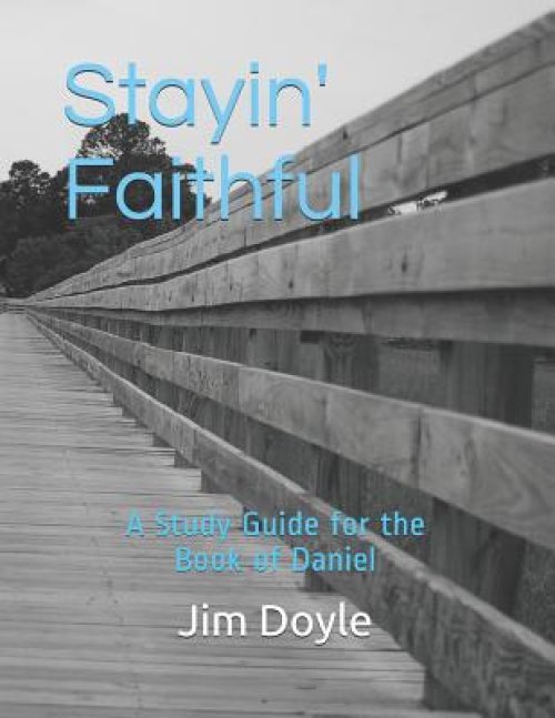 Stayin' Faithful: A Study Guide Forthe Book of Daniel